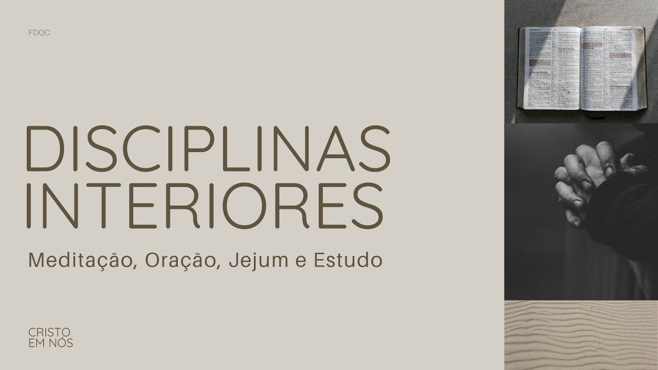 Disciplinas Interiores (Meditação, Oração, Jejum e Estudo) - Leivison Rosa (Série: Cristo em Nós)