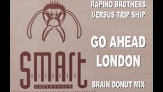 Rapino Brothers Vs Trip Ship - Go Ahead London (Brain Donut Mix) [HQ]