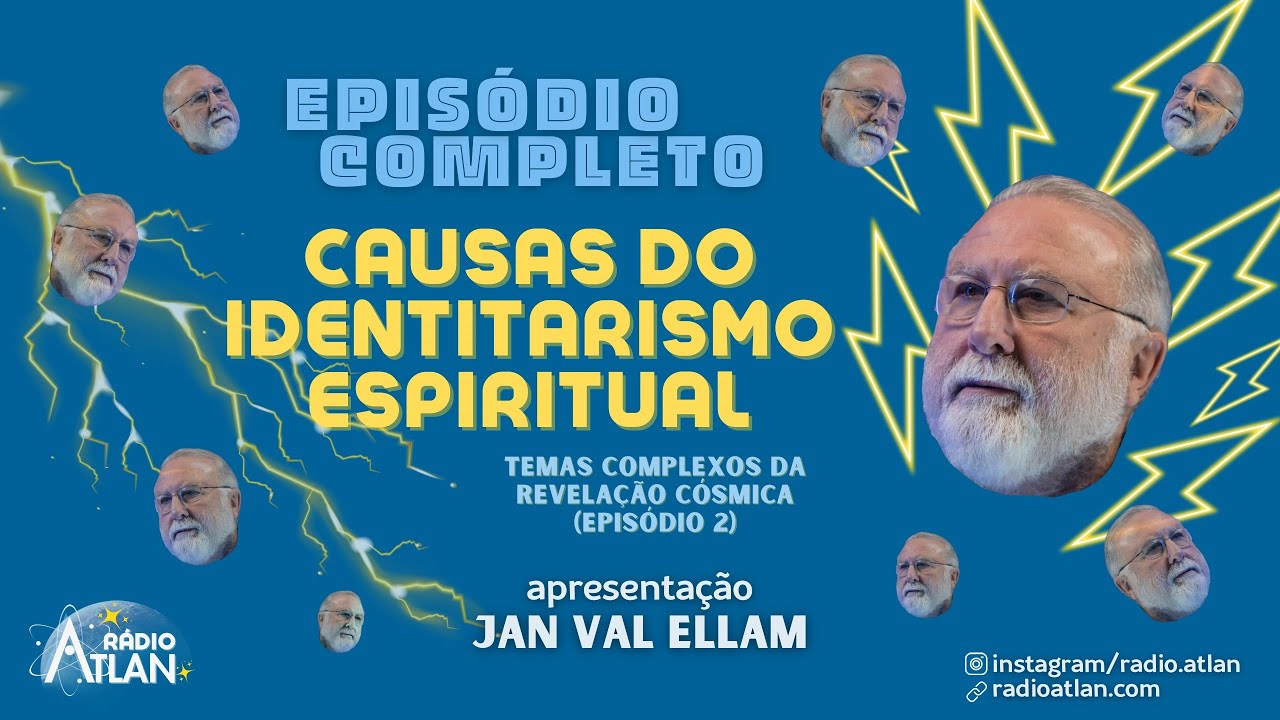 CAUSAS DO IDENTITARISMO ESPIRITUAL - com Jan Val Ellam | Rádio Atlan
