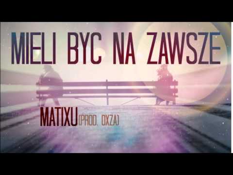 Matixu - Mieli być na zawsze ( prod. Oxza )