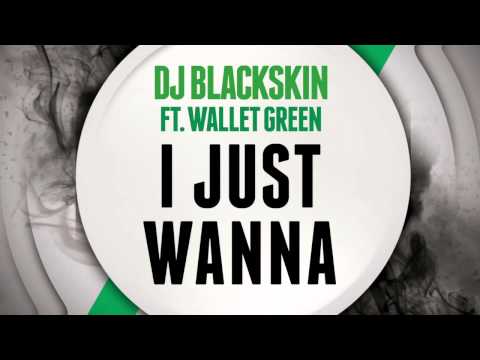 DJ Blackskin ft Wallet Green - I Just Wanna