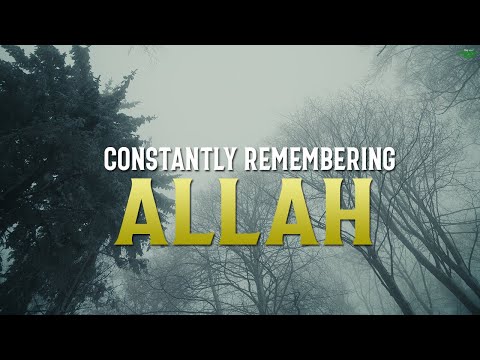 THE BEAUTY IN CONSTANTLY REMEMBERING ALLAH