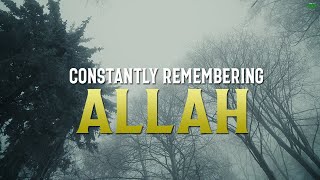 THE BEAUTY IN CONSTANTLY REMEMBERING ALLAH