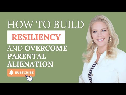 Build Resiliency Skills to Overcome Parental Alienation