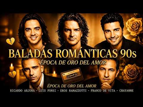 BALADAS ROMANTICAS 90S - Ricardo Arjona, Luis Fonsi, Eros Ramazzotti, Franco de Vita, Chayanne