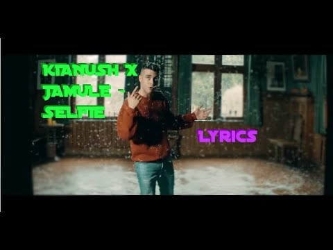 Lyrics zu "KIANUSH X JAMULE  - SELFIE"