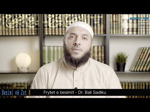 BESIMI NË ZOT 8 - Frytet e besimit - Dr. Bali Sadiku