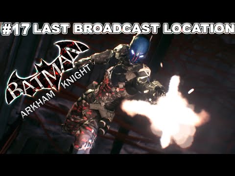 Last Broadcast Location – Batman Arkham Knight Gameplay Guide | Part 17