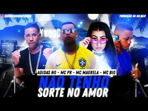 MC ADIDAS NG, MC BIG, MC MAGRELA, MC PR - NÃO TENHO SORTE NO AMOR - REMIX BREGA FUNK