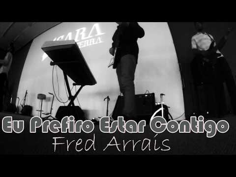 Eu Prefro Estar Contigo - Fred Arrais