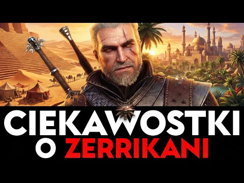 CIEKAWOSTKI KTÓRE NIE ZNAŁEŚ O ZERRIKANI - WIEDŹMIN
