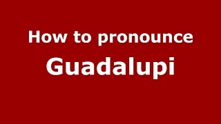 How to pronounce Guadalupi