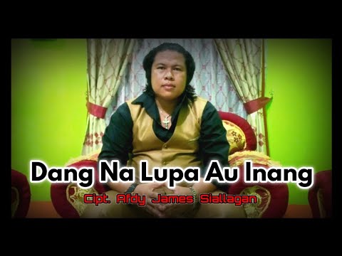 DANG NA LUPA AU INANG || Cipt. Afdy James Siallagan || Vocal by. Afdy James Siallagan