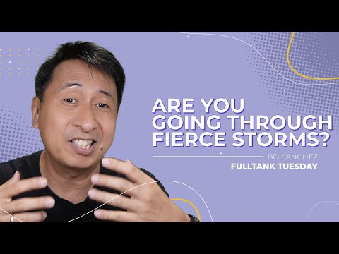 FULLTANK TUESDAY: Are you going through fierce storms?