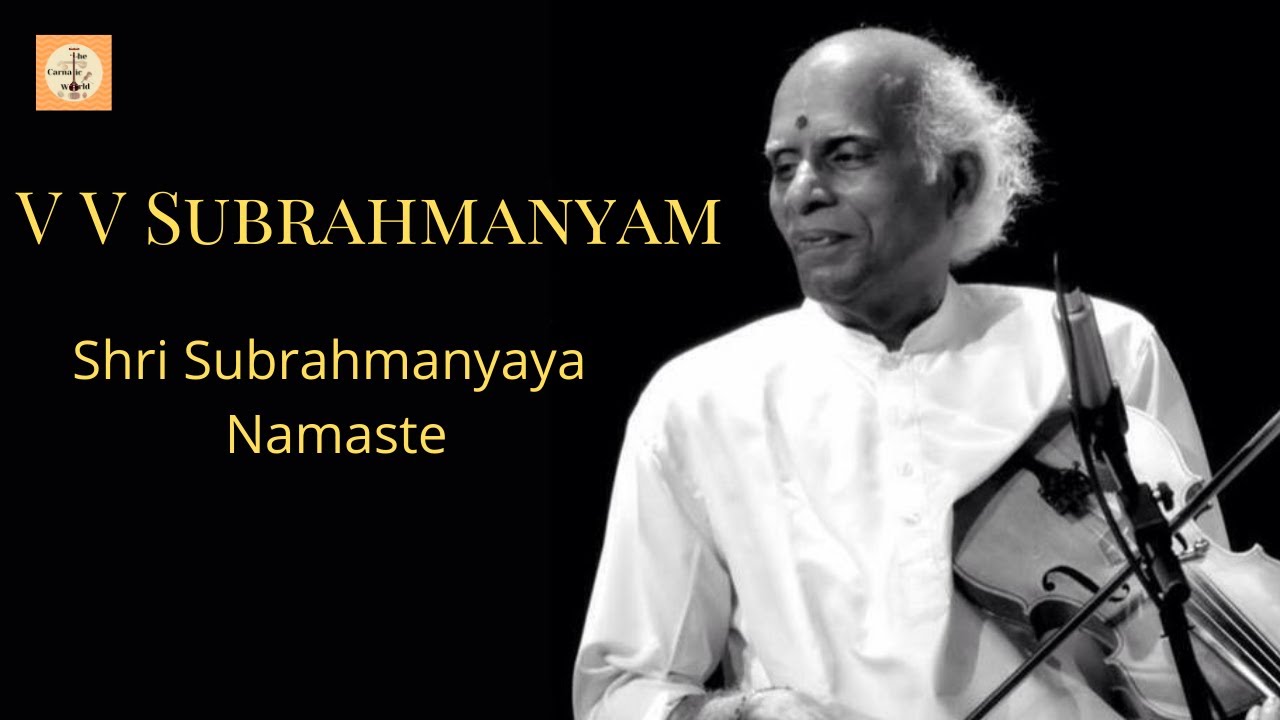 Shri Subrahmanyaya Namaste - Vid V V Subrahmanyam, Vid TK Murthy, Vid TV Vasan, Vid. VVS Murari