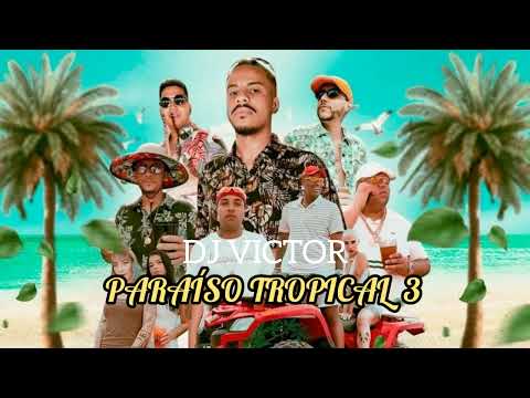 PARAÍSO TROPICAL 3  " DJ Victor "- MC'S Lelê JP , Cebezinho , IG , Kadu , GP e Menor Da Vg ! #2022
