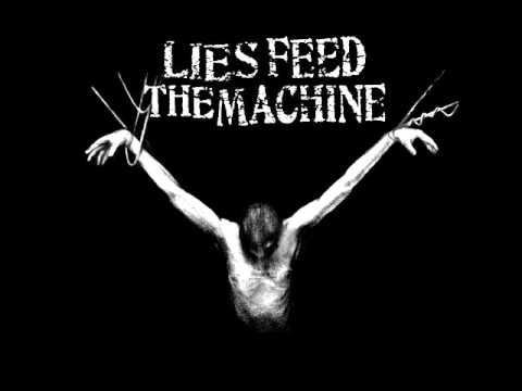 Lies Feed The Machine   -    man made tragedies .