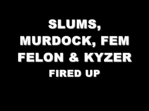SLUMS, MURDOCK, FEM FELON & KYZER - FIRED UP
