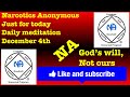 Narcotics Anonymous just for today daily meditation, December 4th (God’s will not ours)