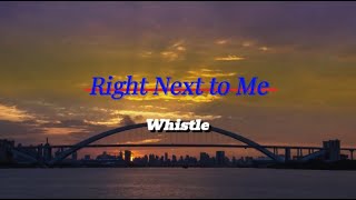 Right next to me - Whistle (Lyrics)