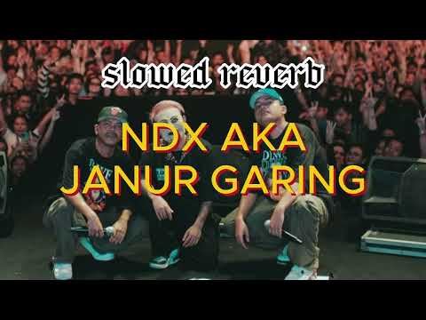 NDX AKA - JANUR GARING (SLOWED+REVERB)