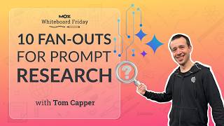 10 Fan-Outs for Prompt Research | Tom Capper | Whiteboard Friday 4K
