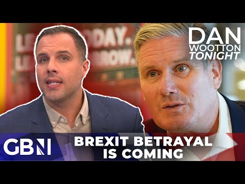 'A Brexit betrayal is coming...' | Dan Wootton believes Keir Starmer will put the UK back in the EU