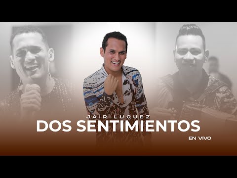 Dos Sentimientos - Jair Luquez Ft. Juank Padilla (En vivo)