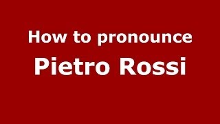 How to pronounce Pietro Rossi