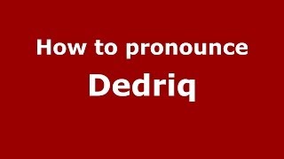 How to pronounce Dedriq
