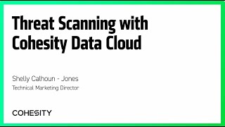Threat Scanning with Cohesity Data Cloud