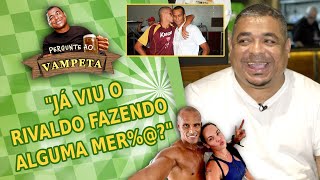 Pergunte ao Vampeta: ‘Já viu o Rivaldo fazendo alguma mer%@?’