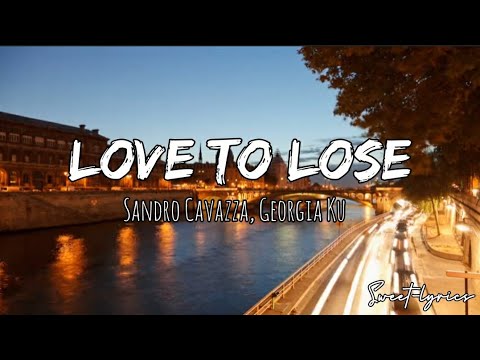 Sandro Cavazza - Love To Lose ft. Georgia Ku (Lyrics)