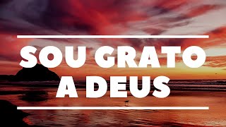 Sou Grato Por Tudo Meu Deus