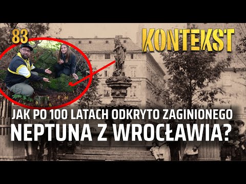 Jak po 100 latach odkryto zaginionego Neptuna z Wrocławia - Tomasz Sielicki | KONTEKST 83