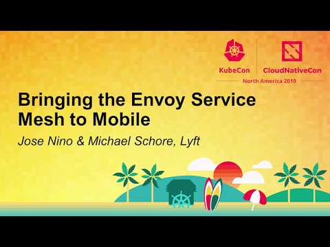 Bringing the Envoy Service Mesh to Mobile - Jose Nino & Michael Schore, Lyft