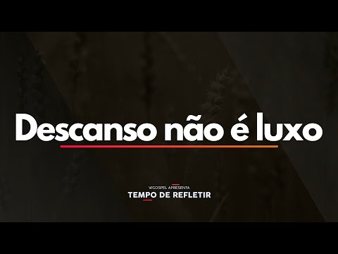 Tempo de Refletir 2467 - Descanso não é luxo