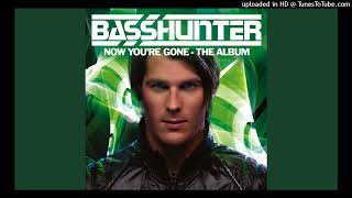 BASSHUNTER – Now You're Gone (feat. DJ Mental Theo's Bazzheadz) (Video Edit)