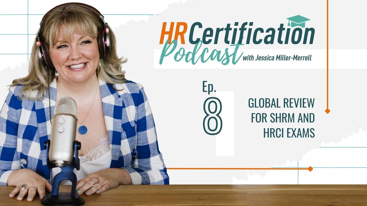 HR Certification Podcast Episode 8: Global Review for SHRM and HRCI Exams