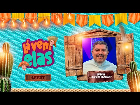 EP1T2   Padre Alex de Almeida - Lá Vem Elas Talk Show
