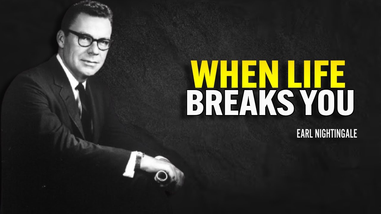 When Life Breaks You - Earl Nightingale Motivation