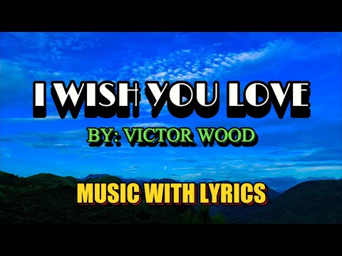 Victor Wood's Heartfelt Rendition Of 'I Wish You Love' - A Timeless OPM Ballad With Lyrics!