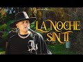 Santiago Cañete La Noche Sin Ti Video Official