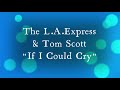 The L.A.Express & Tom Scott -=- If I Could Cry
