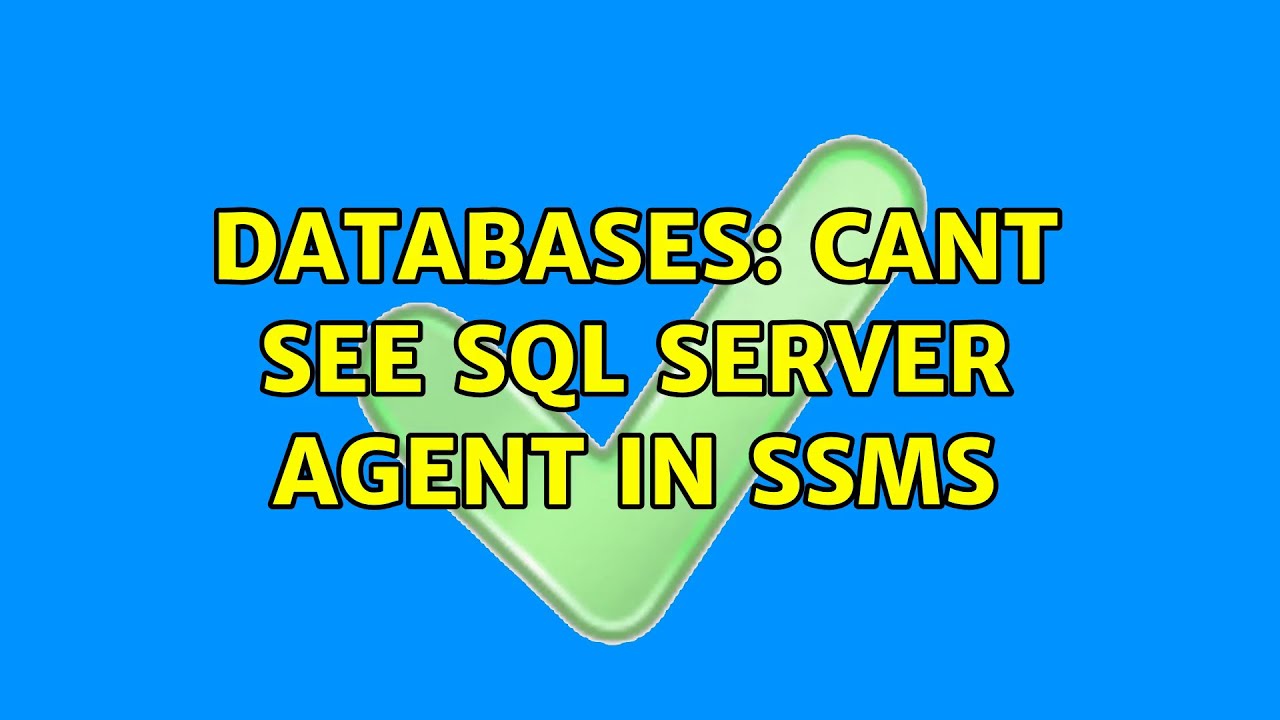 Databases: Cant see SQL Server Agent in SSMS (2 Solutions!!)
