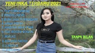 Download lagu TOP TOPAN,PINGAL -YENI INKA FULL ALBUM TERBARU 2021. (TANPA IKLAN) mp3
