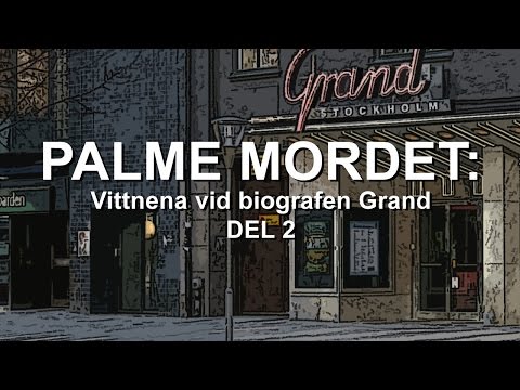 Palmemordet Vittnena vid biografen Grand Del. 2 av 2