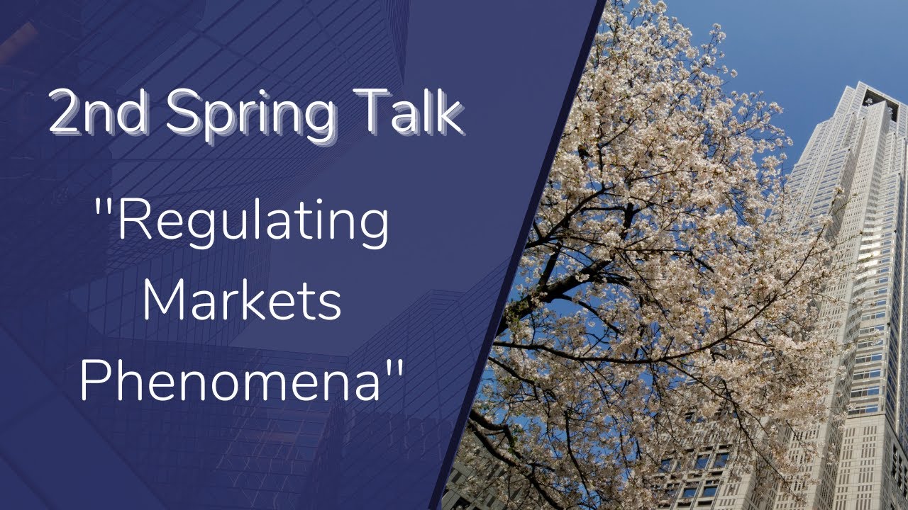 2nd Spring Talk on "Regulating Markets Phenomena"