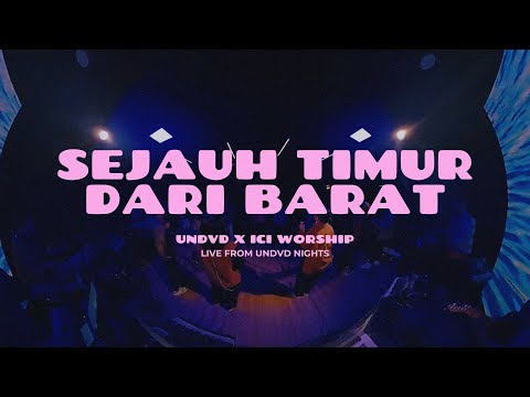 Sejauh Timur Dari Barat | UNDVD ft. ICI Worship