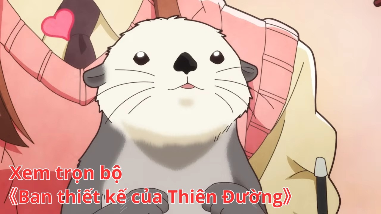 [Anime trọn bộ] Ban thiết kế của Thiên Đường [Việt sub]